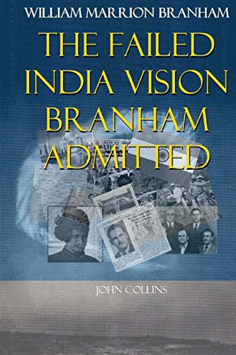 William Marrion Branham: The Failed India Vision Branham Admitted - Click to Buy