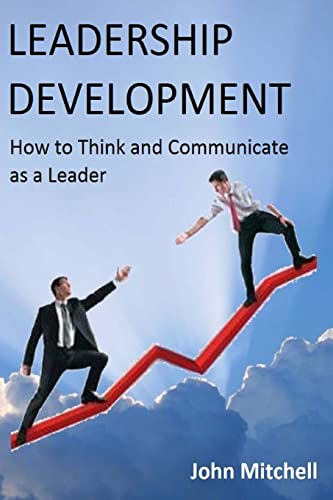 Leadership Development: How To Think and Communicate as a Leader - Click to Buy