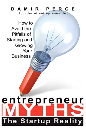 Entrepreneur Myths: The Startup Reality: How to Avoid the Pitfalls of Starting and Growing Your Business - Click to Buy