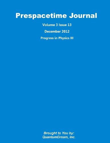 Prespacetime Journal Volume 3 Issue 13: Progress in Physics III - Click to Buy