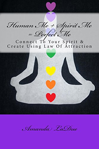 Human Me + Spirit Me = Perfect Me: Connect to Your Spirit & Create Using Law of Attraction - Click to Buy