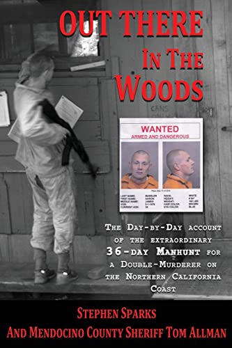 Out There In The Woods: The Day-by-Day Account of the Extraordinary 36-Day Manhunt for a Double-Murderer on the Northern California Coast - Click to Buy