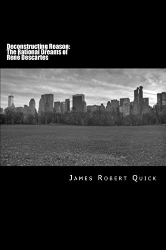Deconstructing Reason: The Rational Dreams of René Descartes - Click to Buy