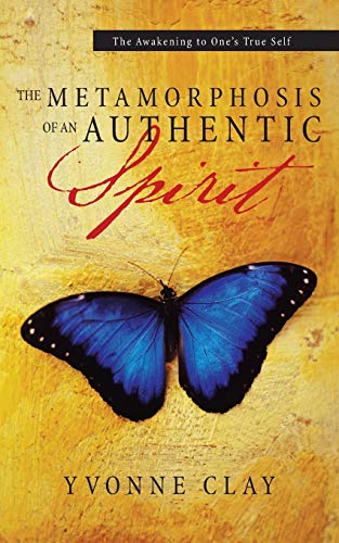 The Metamorphosis of an Authentic Spirit: The Awakening to One 's True Self - Click to Buy