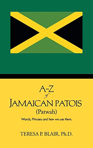 A-Z of Jamaican Patois (Patwah): Words, Phrases and how we use them. - Click to Buy