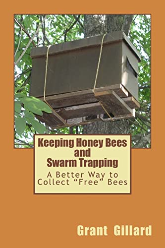 Keeping Honey Bees and Swarm Trapping: A Better Way to Collect "Free" Bees - Click to Buy