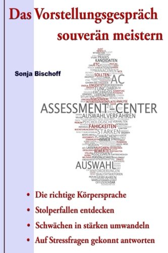 Das Vorstellungsgespräch souverän meistern: Die richtige Körpersprache, Stolperfallen vermeiden, Schwächen in stärken umwandeln, Auf Stressfragen gekonnt antworten (German Edition)