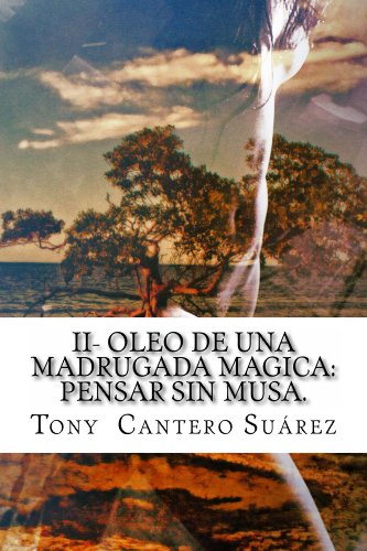 II- Oleo de una madrugada magica: Pensar sin Musa. (Los Susurros de Cantero: Oleos poéticos.) (Spanish Edition) - Click to Buy