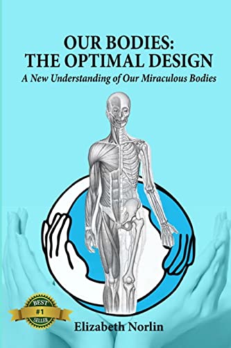 Our Bodies: The Optimal Design: a New Understanding of Our Miraculous Bodies - Click to Buy