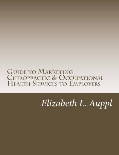 Guide to Marketing Chiropractic & Occupational Health Services to Employers: Chiropractic Occupational Health - Click to Buy
