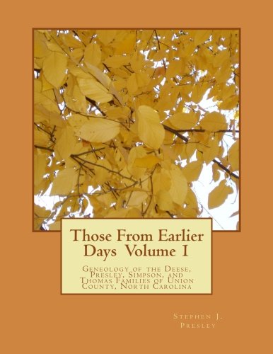 Those From Earlier Days Volume 1: Geneology of the Deese, Presley, Simpson, and Thomas Families of Union County, North Carolina - Click to Buy