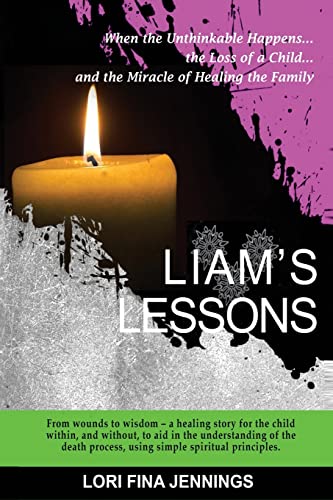 Liam's Lessons: When the Unthinkable Happens, the Loss of a Child and the Miracle of Healing the Family - Click to Buy