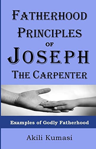 Fatherhood Principles of Joseph the Carpenter: Examples of Godly Fatherhood - Click to Buy