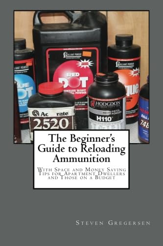 The Beginner's Guide to Reloading Ammunition: With Space and Money Saving Tips for Apartment Dwellers and Those on a Budget - Click to Buy