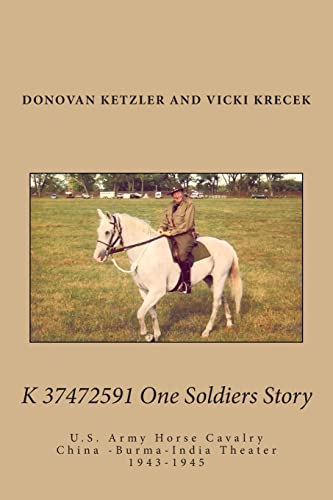 K 37472591 One Soldier's Story: U.S. Army Horse Cavalry - China -Burma-India Theater, 1943-1945