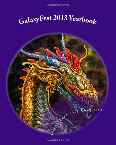 GalaxyFest 2013 Yearbook: An Anthology of Collected Works from Attendees - Click to Buy