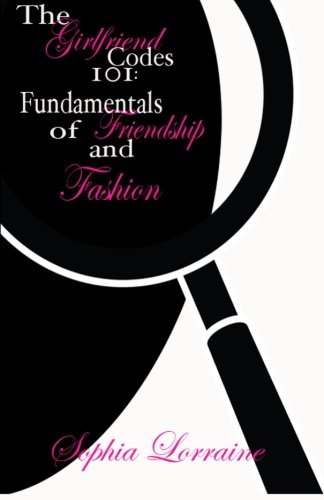 The Girlfriend Codes 101: Fundamentals of Friendship & Fashion - Click to Buy