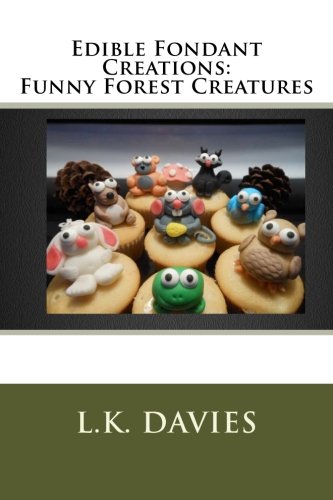 Edible Fondant Creations: Funny Forest Creatures - Click to Buy