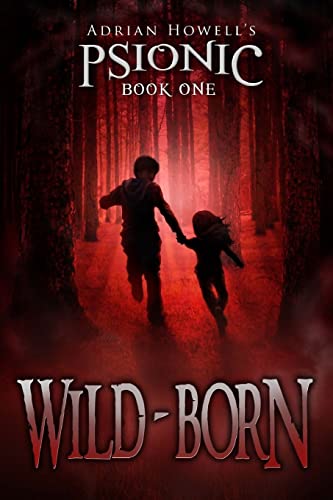 PSIONIC Book One: Wild-born (Adrian Howell's PSIONIC Pentalogy)