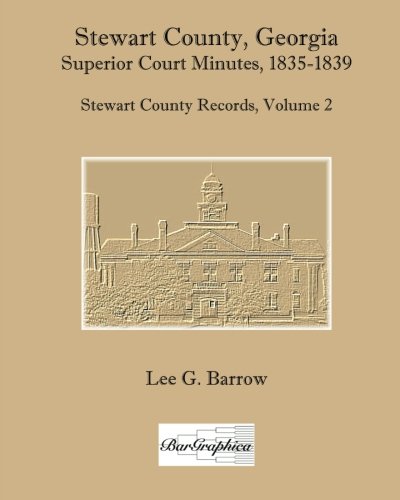Stewart County, Georgia, Superior Court Minutes, 1835-1839: Stewart County Records, Volume 2 - Click to Buy