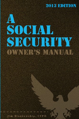 A Social Security Owner's Manual 2013: Your Guide to Social Security Retirement, Dependent's, and Survivor's Benefits - Click to Buy