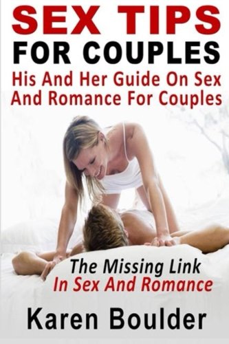 Sex Tips For Couples: His And Her Guide On Sex And Romance For Couples: The Missing Link In Sex And Romance - Click to Buy