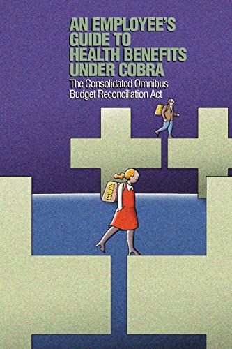 An Employee's Guide to Health Benefits under COBRA: The Consolidated Omnibus Budget Reconciliation Act - Click to Buy