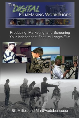 The Digital Filmmaking Workshops: Producing, Marketing, and Screening Your Independent Feature-Length Film - Click to Buy