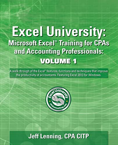 Excel University Volume 1 - Featuring Excel 2013 for Windows: Microsoft Excel Training for CPAs and Accounting Professionals (Excel University - Featuring Excel 2013 for Windows) - Click to Buy