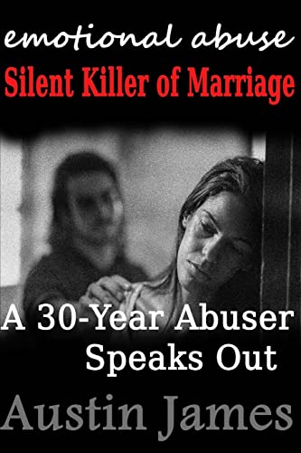 Emotional Abuse: Silent Killer of Marriage - A 30-Year Abuser Speaks Out - Click to Buy
