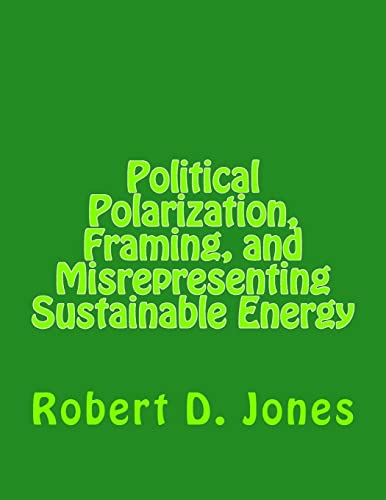 Political Polarization, Framing, and Misrepresenting Sustainable Energy - Click to Buy