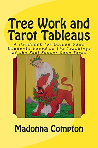 Tree Work and Tarot Tableaus: A Handbook for Golden Dawn Students based on the Teachings of the Paul Foster Case Tarot - Click to Buy