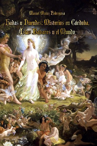 Hadas y Duendes / Fairies and Elves: Misterios en Córdoba, Islas Baleares y el Mundo / Mysteries in Córdoba, Balearic Islands and the World (Spanish Edition)