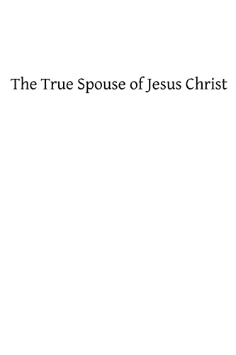 The True Spouse of Jesus Christ: The First Sixteen Chapters