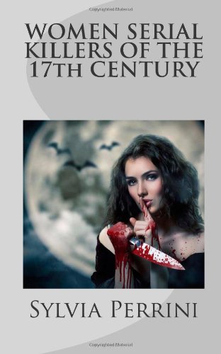 WOMEN SERIAL KILLERS OF THE 17th CENTURY (WOMEN WHO KILL)