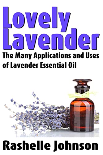Lovely Lavender: The Many Applications and Uses of Lavender Essential Oil - Click to Buy