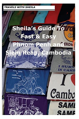 Sheila's Guide to Fast & Easy Phnom Penh and Siem Reap, Cambodia - Click to Buy