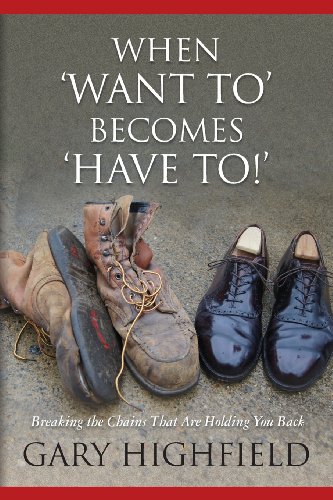 When 'Want To' Becomes 'Have To!': Breaking the Chains That Are Holding You Back - Click to Buy