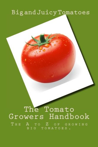 The Tomato Growers Handbook: The A to Z of growing big tomatoes. - Click to Buy
