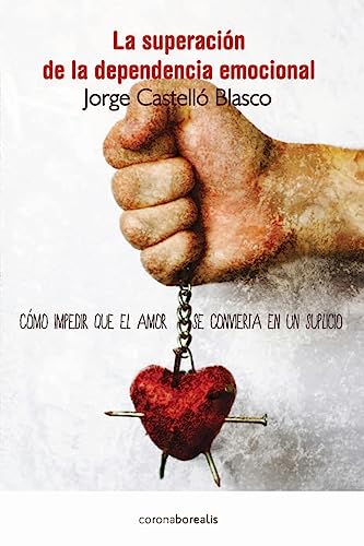 Superacion de la dependencia emocional: Como impedir que el amor se convierta en un suplicio - Click to Buy