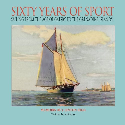 Sixty Years of Sport: Sailing From The Age of Gatsby to The Grenadine Islands