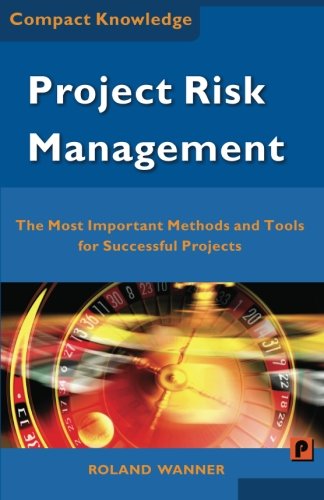 Project Risk Management: The Most Important Methods and Tools for Successful Projects