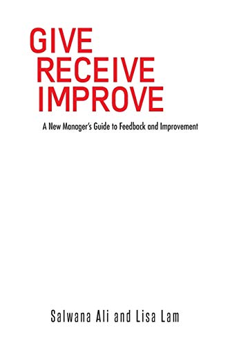 Give Receive Improve: A New Manager's Guide to Feedback and Improvement - Click to Buy