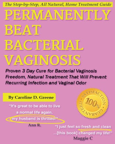 Permanently Beat Bacterial Vaginosis: Proven 3 Day Cure for Bacterial Vaginosis Freedom, Natural Treatment That Will Prevent Recurring Infection and Vaginal Odor (Women's Health Expert Series) - Click to Buy