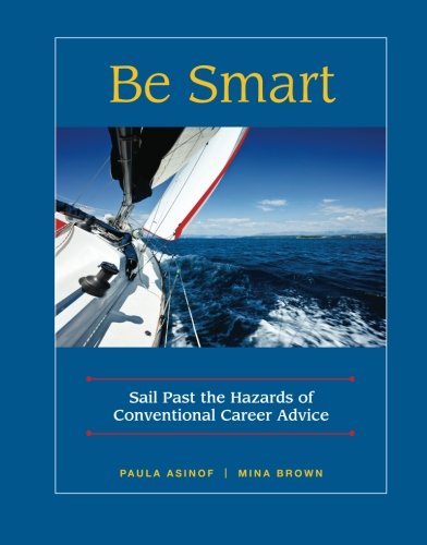Be Smart: Sail Past the Hazards of Conventional Career Advice - Click to Buy