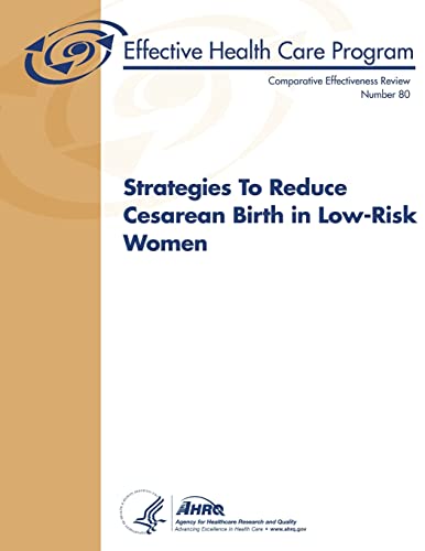 Strategies To Reduce Cesarean Birth in Low-Risk Women: Comparative Effectiveness Review Number 80 - Click to Buy