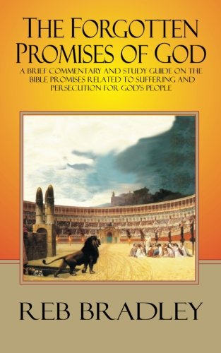 The Forgotten Promises of God: A brief commentary and study guide on the Bible promises related to suffering and persecution for God's people - Click to Buy
