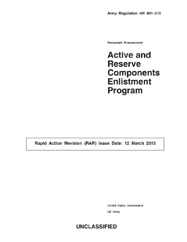 Army Regulation AR 601-210 Personnel Procurement Active and Reserve Components Enlistment Program Rapid Action Revision (RAR) Issue Date: 12 March 2013 - Click to Buy