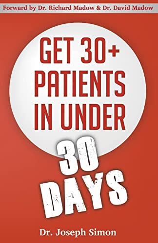 Get 30+ Patients in Under 30 Days: By Following Fast and Easy-to-Implement, Real-World Business-Savvy Techniques. Don't Let Your Competition Read This Before You. - Click to Buy