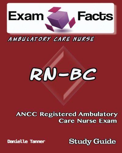 Exam Facts RN-BC Ambulatory Care Nurse Exam Study Guide: ANCC Ambulatory Care Nurse Study Guide - Click to Buy